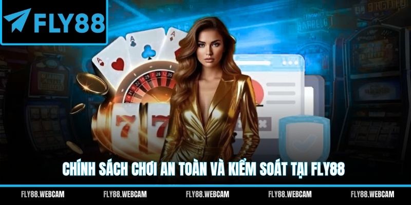 Chính sách chơi an toàn và kiểm soát tại FLY88