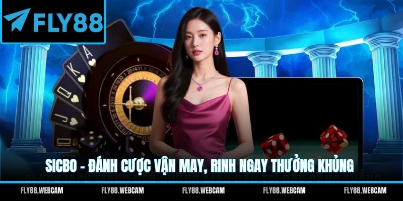Sicbo - Đánh cược vận may, rinh ngay thưởng khủng