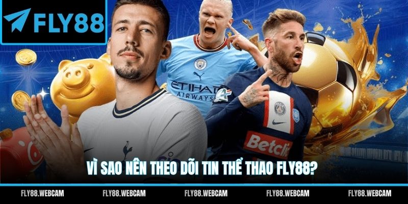 Vì sao nên theo dõi tin thể thao FLY88?
